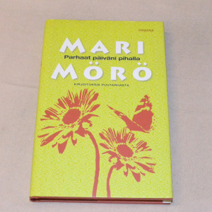 Mari Mörö Parhaat päiväni pihalla - Kirjoituksia puutarhasta